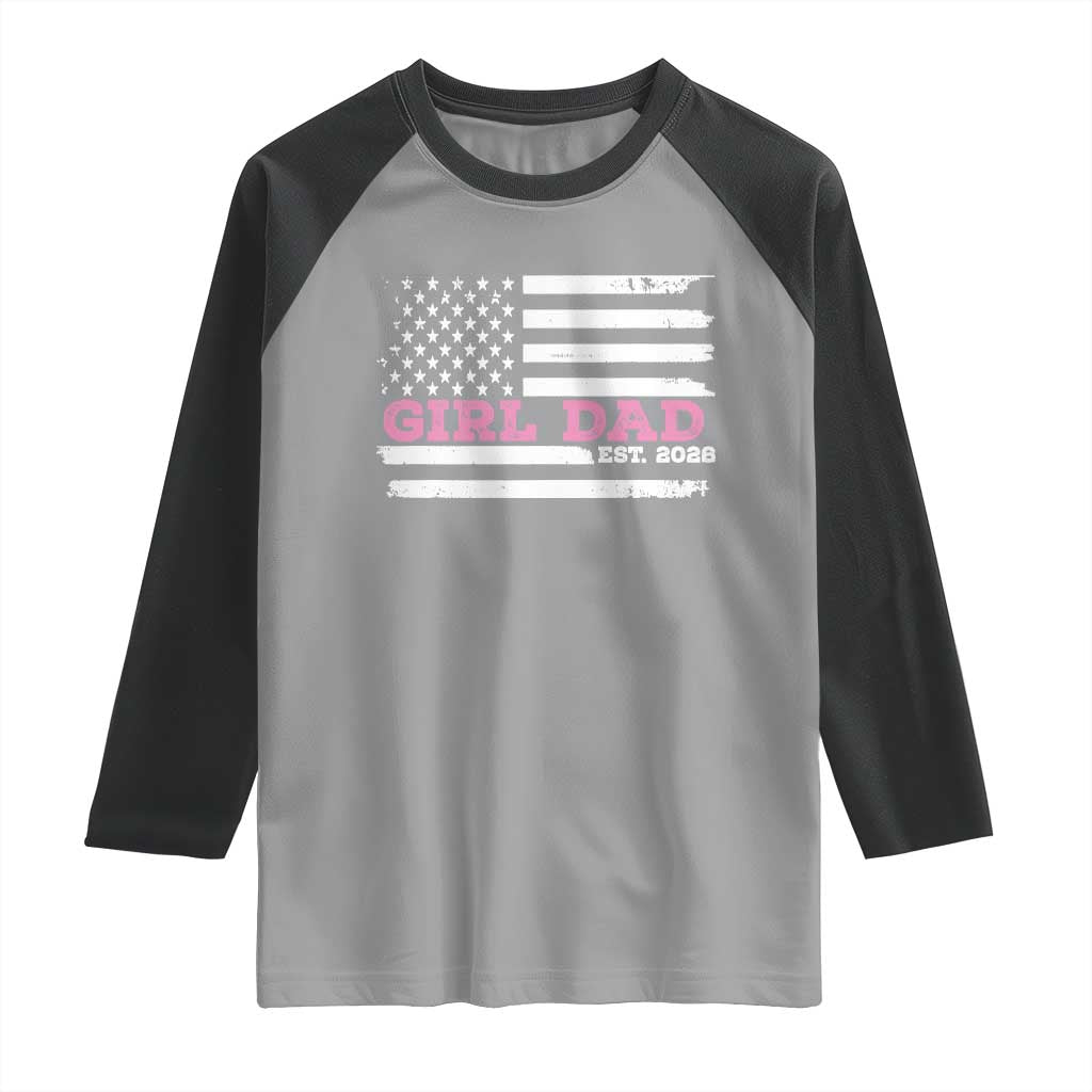 Dad Of Girl Est. 2026 Raglan Shirt Daddy Fathers Day USA Flag TS10 Sport Gray Black Print Your Wear