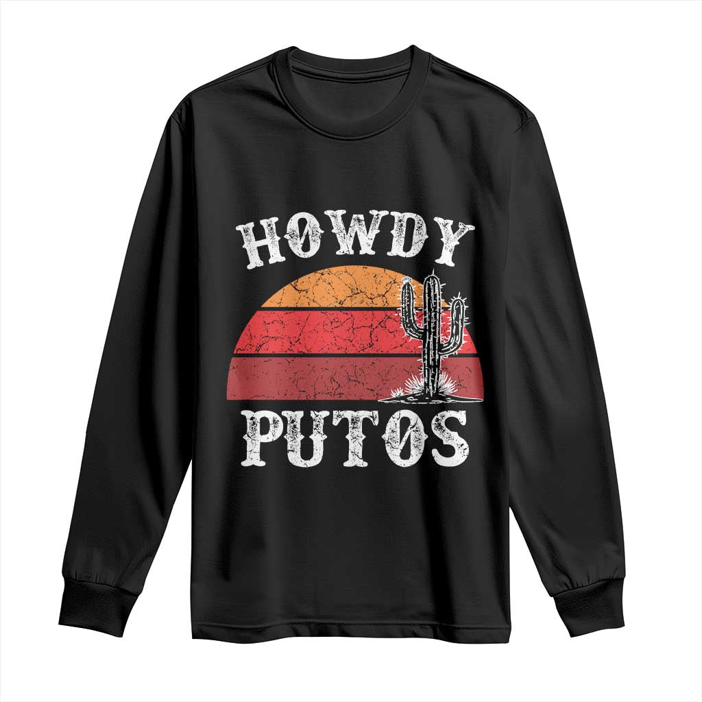 Howdy Putos Long Sleeve Shirt Funny Cactus Retro Vintage TS10 Black Print Your Wear