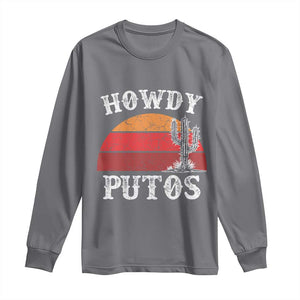 Howdy Putos Long Sleeve Shirt Funny Cactus Retro Vintage TS10 Charcoal Print Your Wear