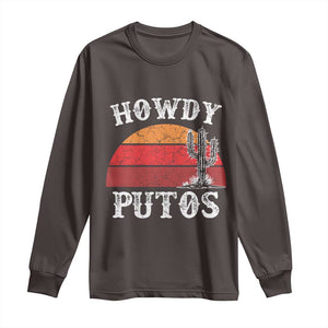 Howdy Putos Long Sleeve Shirt Funny Cactus Retro Vintage TS10 Dark Chocolate Print Your Wear