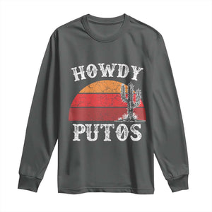 Howdy Putos Long Sleeve Shirt Funny Cactus Retro Vintage TS10 Dark Heather Print Your Wear