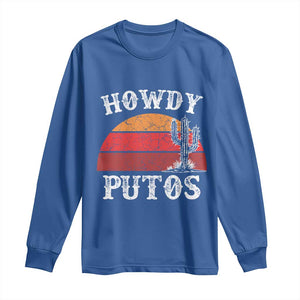 Howdy Putos Long Sleeve Shirt Funny Cactus Retro Vintage TS10 Royal Blue Print Your Wear