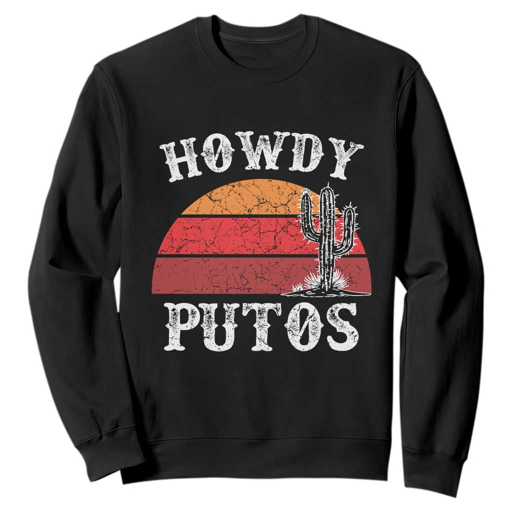 Howdy Putos Sweatshirt Funny Cactus Retro Vintage TS10 Black Print Your Wear