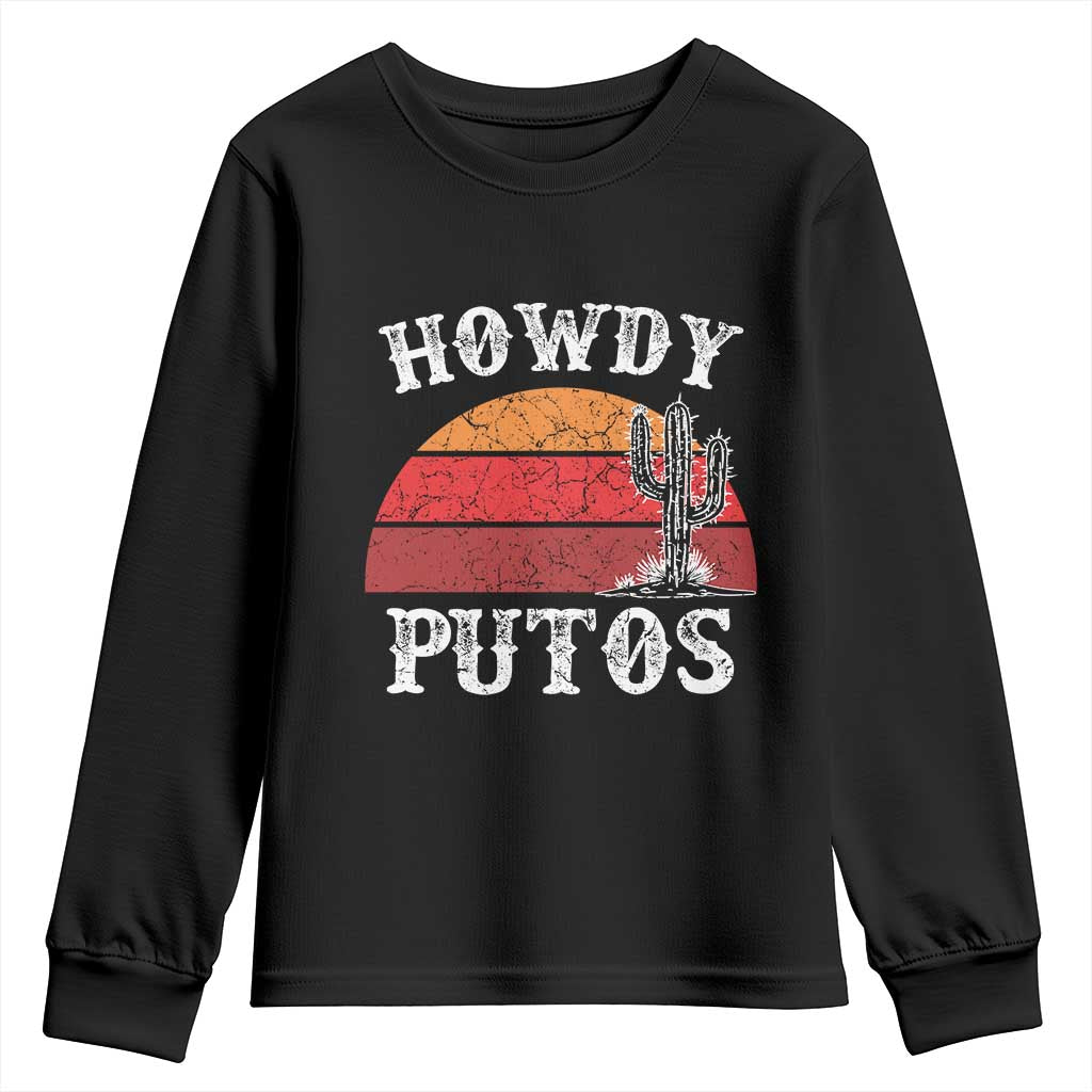 Howdy Putos Youth Sweatshirt Funny Cactus Retro Vintage TS10 Black Print Your Wear