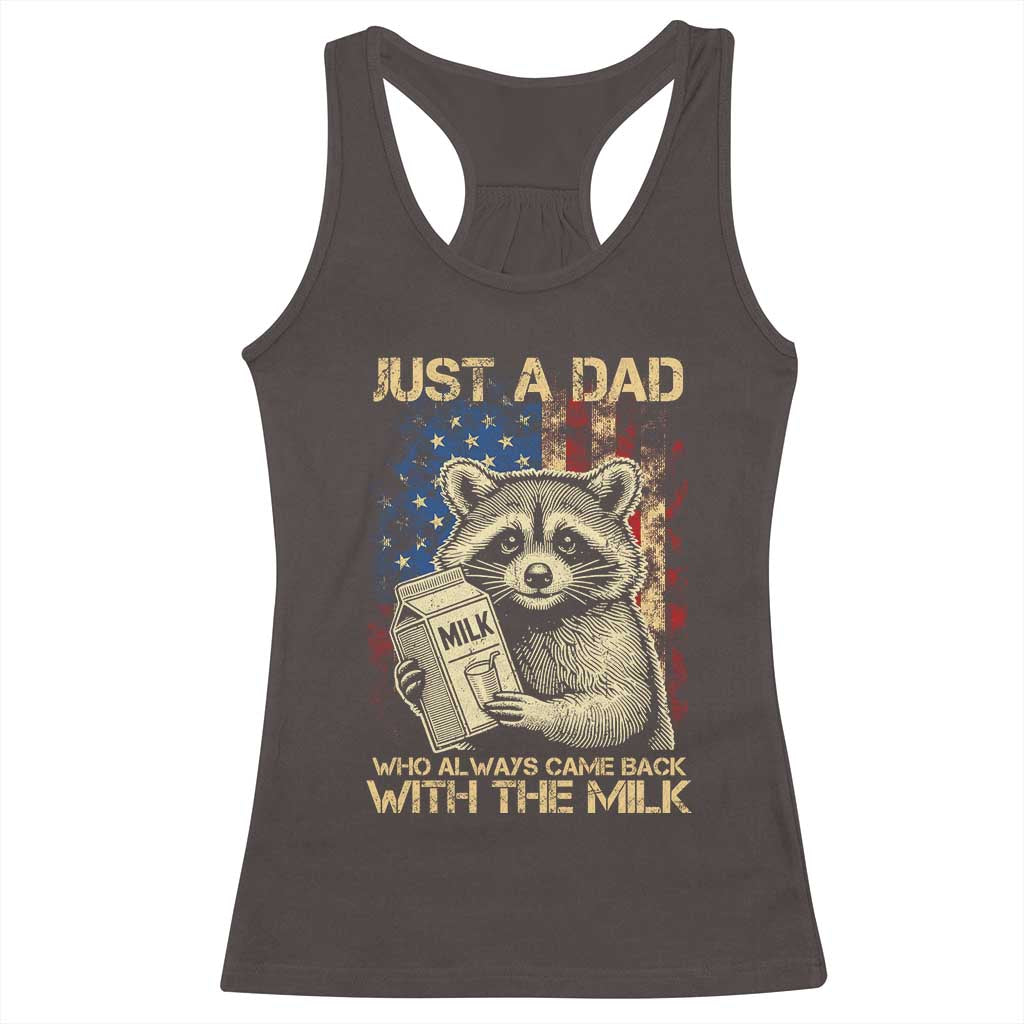 Just A Dad Who Always Came Back With The Milk Racerback Tank Top Raccoon American Flag Father's Day TS10 Dark Chocolate Print Your Wear