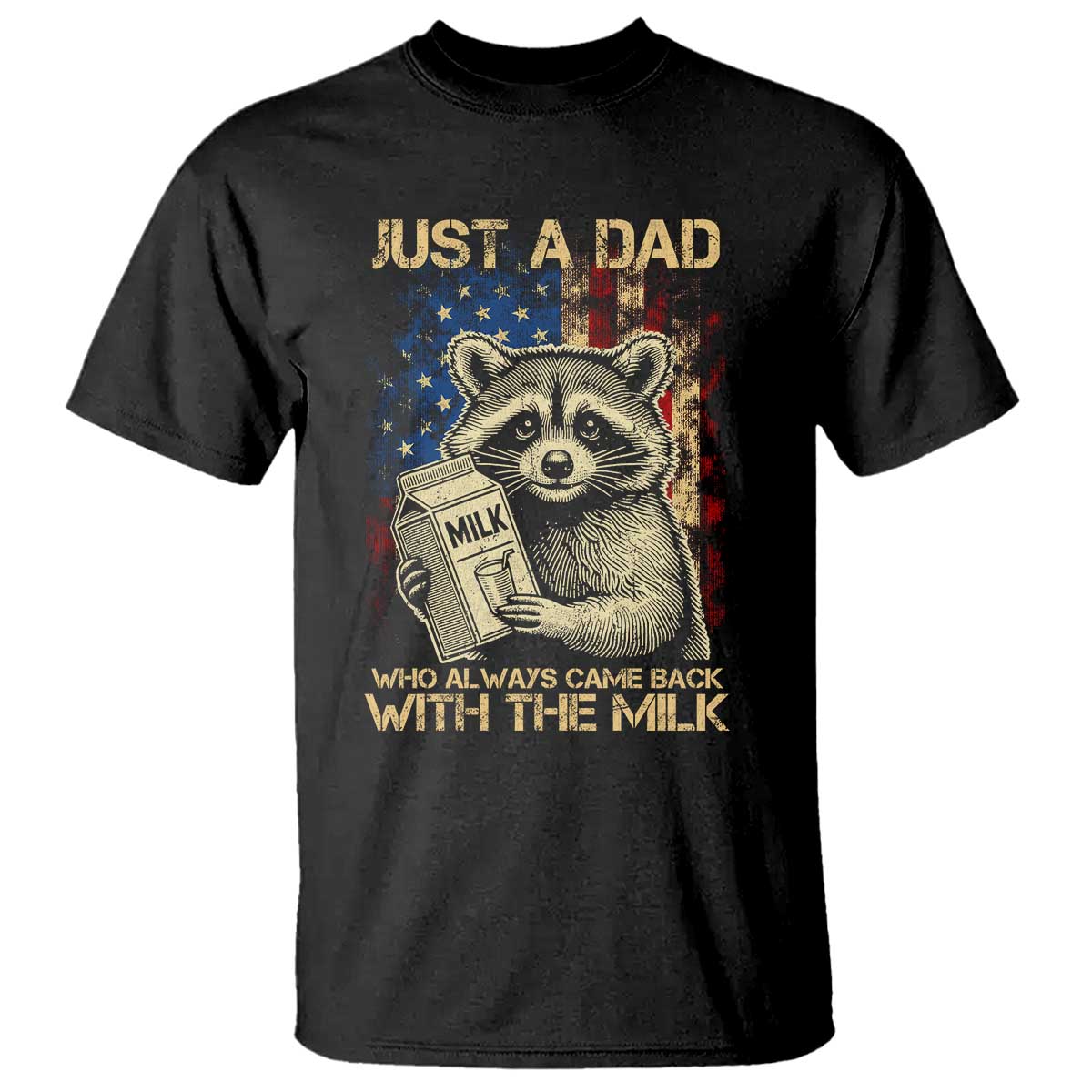 Just A Dad Who Always Came Back With The Milk T Shirt Raccoon American Flag Father's Day TS10 Black Print Your Wear