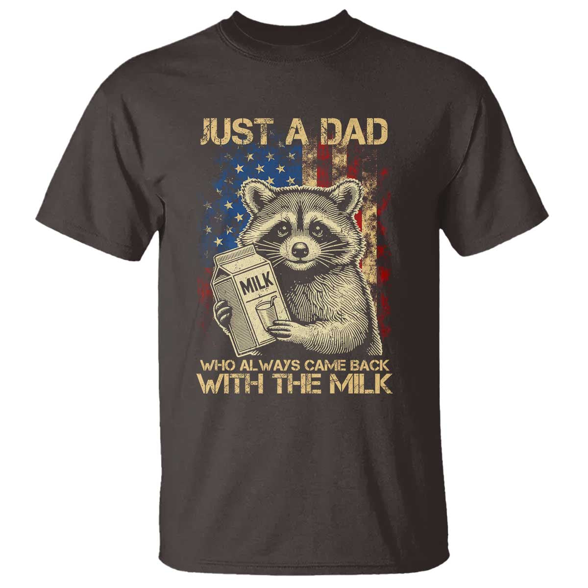 Just A Dad Who Always Came Back With The Milk T Shirt Raccoon American Flag Father's Day TS10 Dark Chocolate Print Your Wear