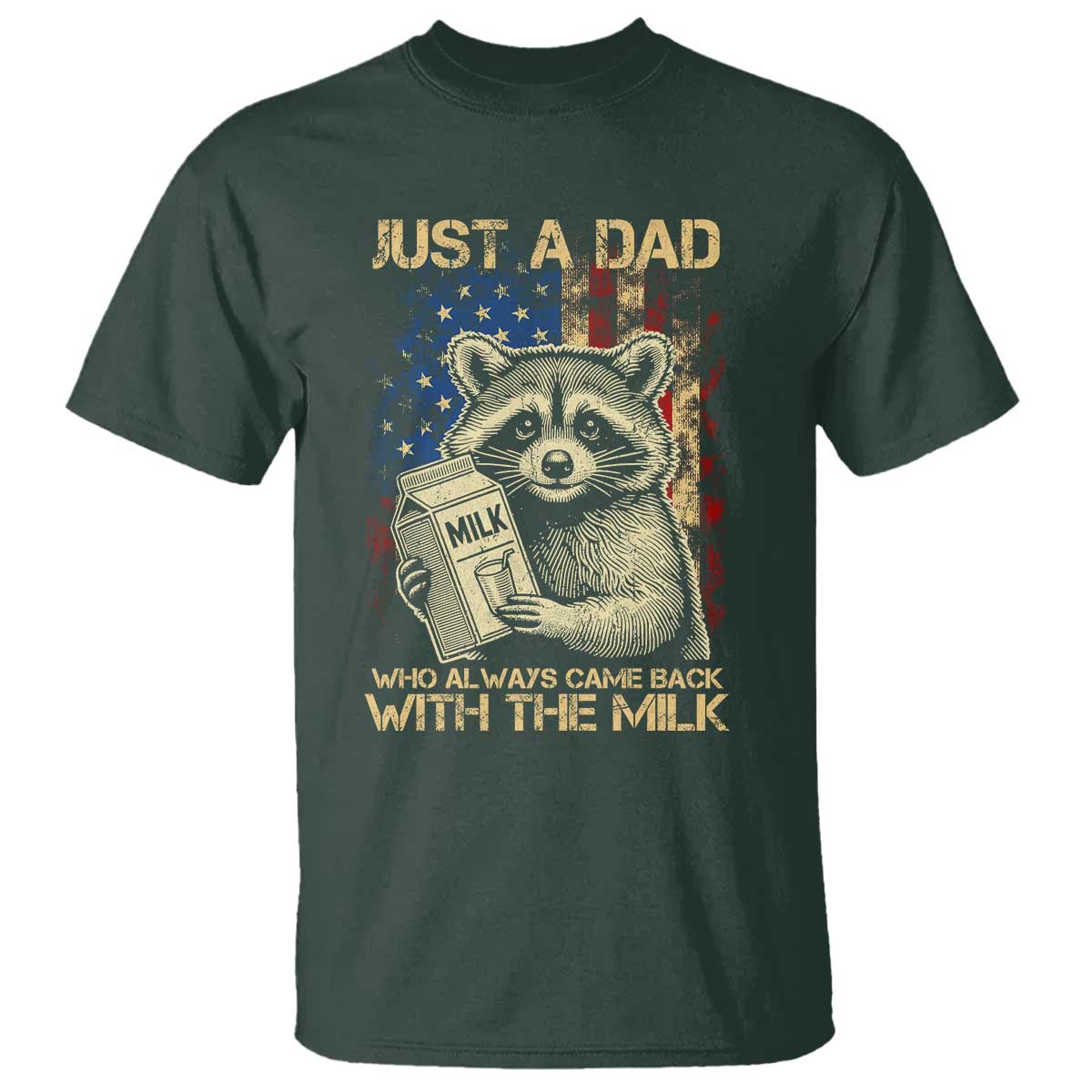 Just A Dad Who Always Came Back With The Milk T Shirt Raccoon American Flag Father's Day TS10 Dark Forest Green Print Your Wear