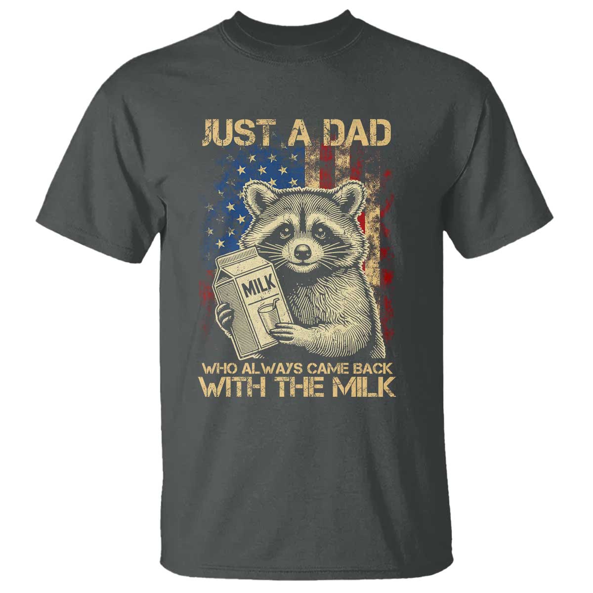 Just A Dad Who Always Came Back With The Milk T Shirt Raccoon American Flag Father's Day TS10 Dark Heather Print Your Wear