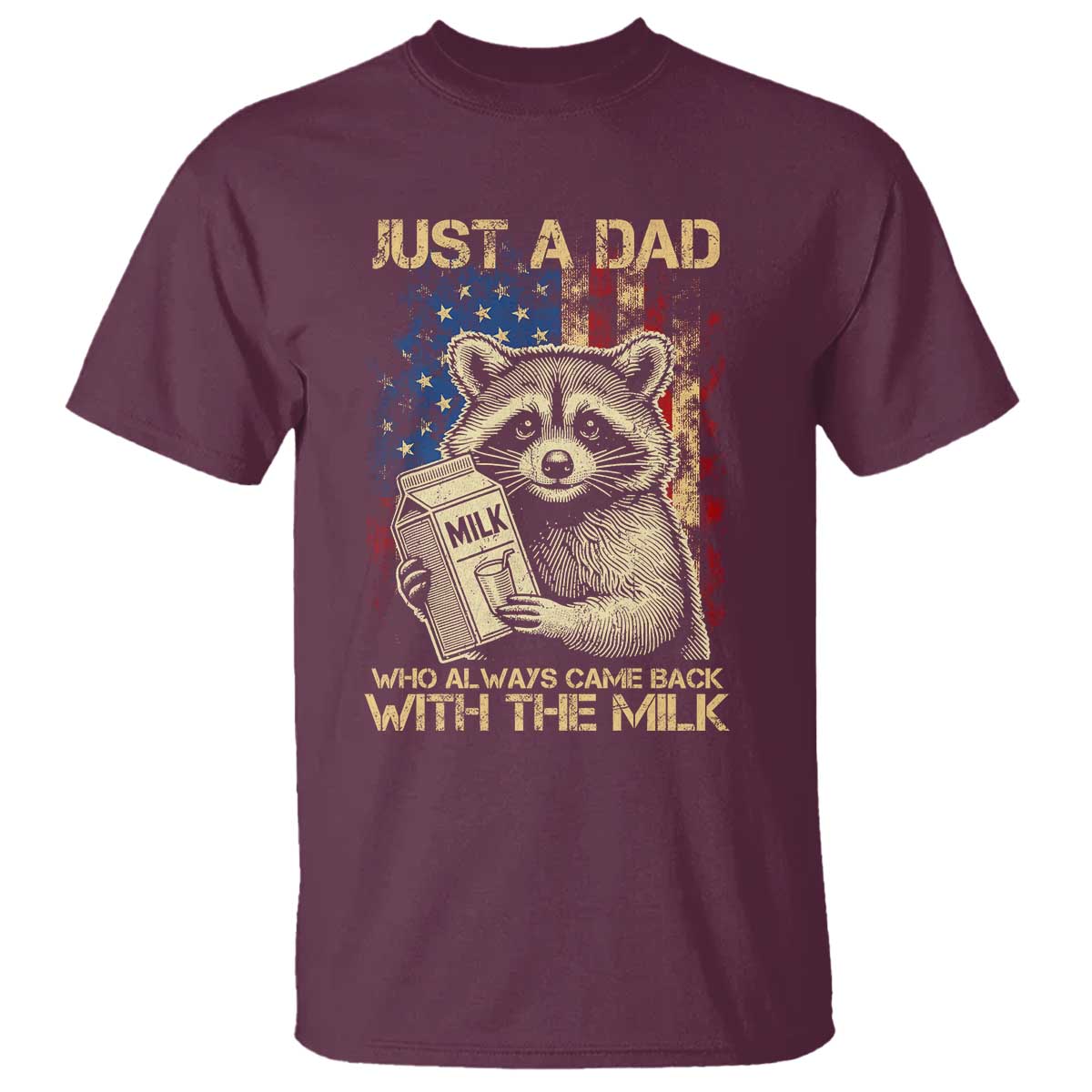 Just A Dad Who Always Came Back With The Milk T Shirt Raccoon American Flag Father's Day TS10 Maroon Print Your Wear