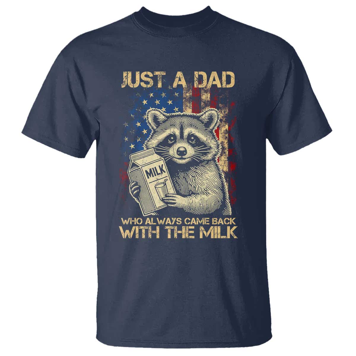 Just A Dad Who Always Came Back With The Milk T Shirt Raccoon American Flag Father's Day TS10 Navy Print Your Wear