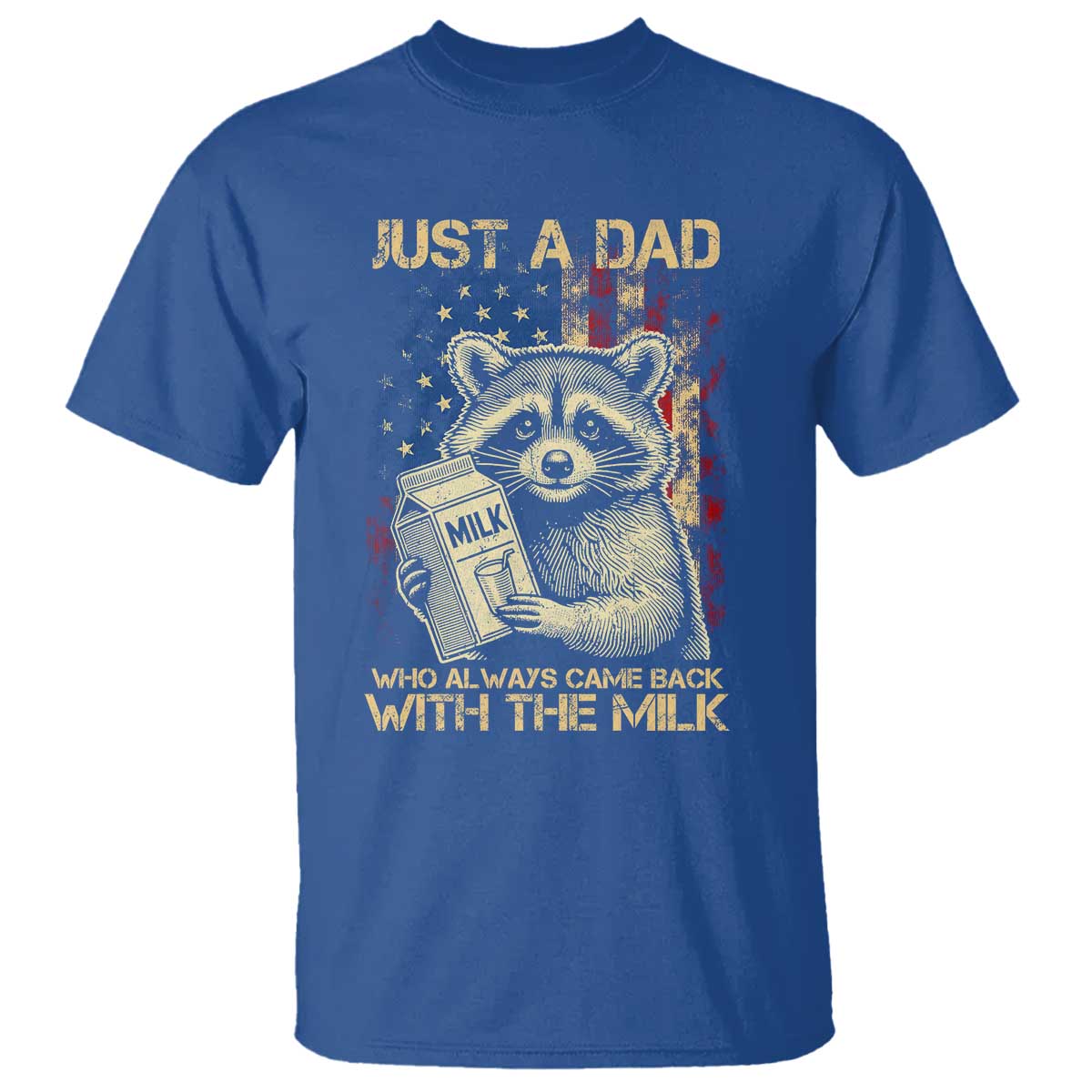 Just A Dad Who Always Came Back With The Milk T Shirt Raccoon American Flag Father's Day TS10 Royal Blue Print Your Wear