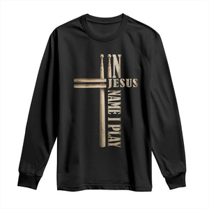 Christian Drummer Long Sleeve Shirt In Jesus Name I Play Drumstick Cross Drums Percussionist TS10 Black Print Your Wear