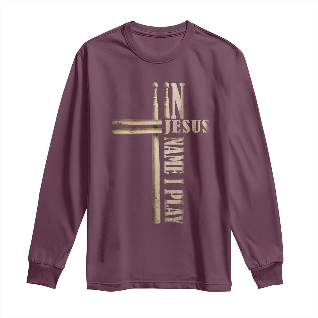 Christian Drummer Long Sleeve Shirt In Jesus Name I Play Drumstick Cross Drums Percussionist TS10 Maroon Print Your Wear