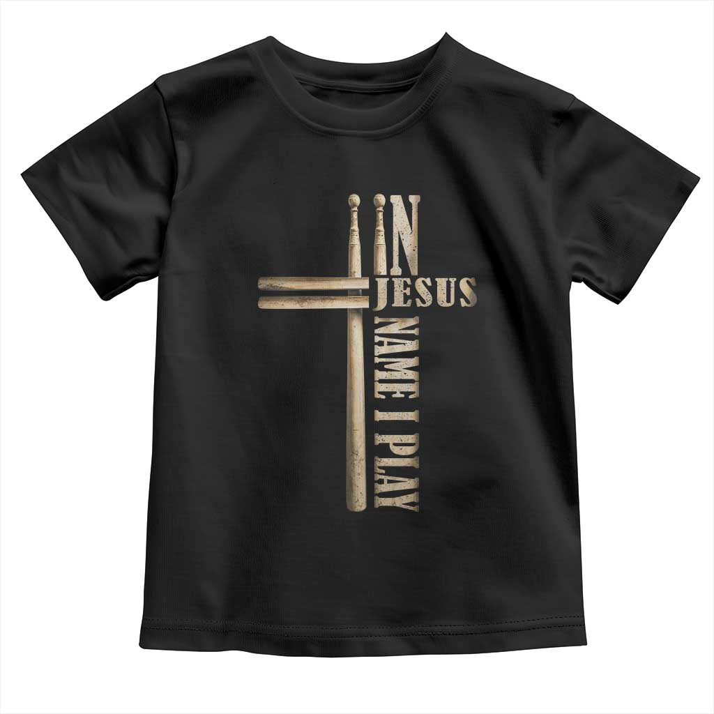 Christian Drummer Toddler T Shirt In Jesus Name I Play Drumstick Cross Drums Percussionist TS10 Black Print Your Wear