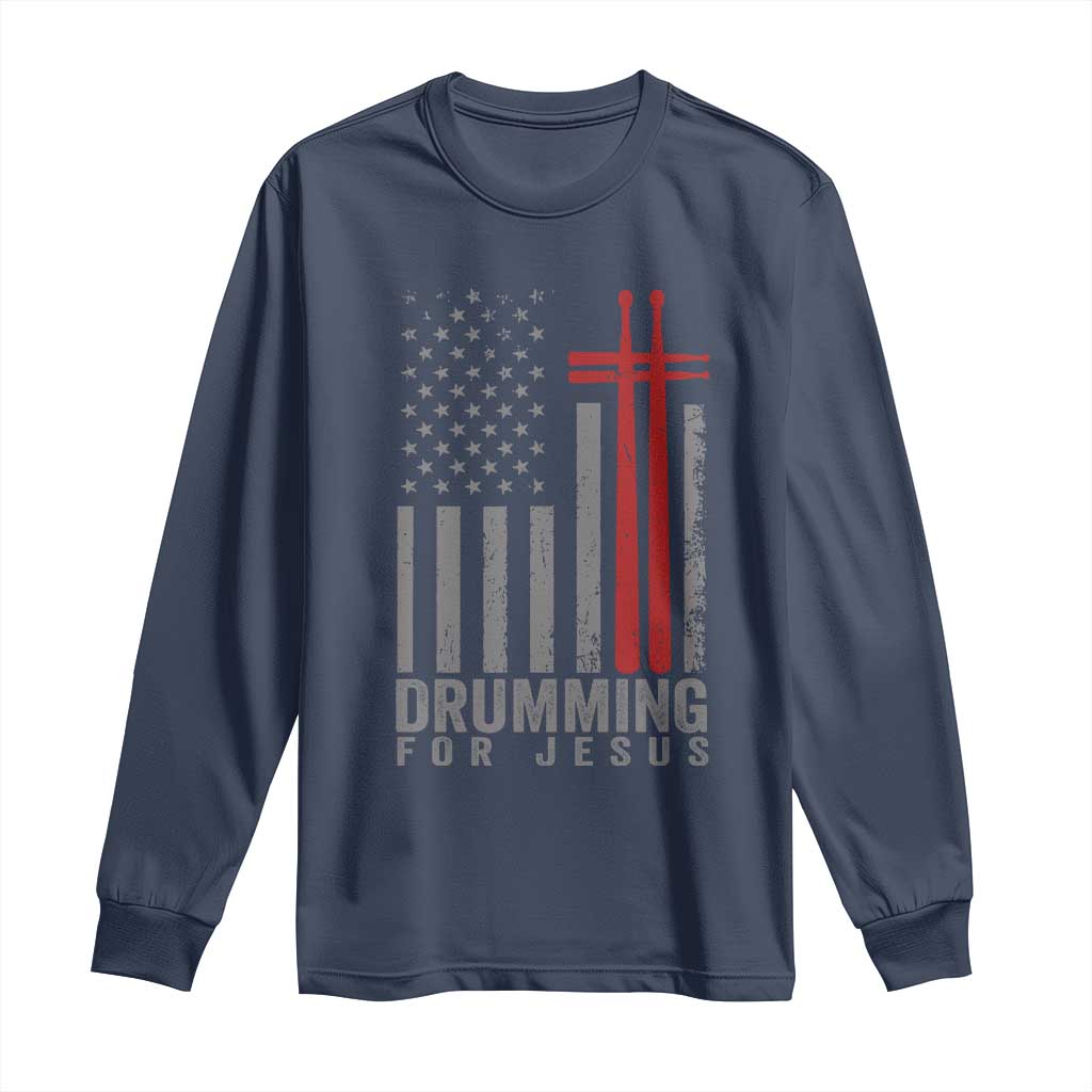 Christian Drummer Long Sleeve Shirt Drumming For Jesus Cross USA Flag Percussionist TS10 Navy Print Your Wear