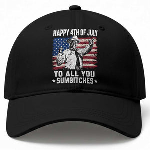 Happy 4th Of July To All You Sumbitches Baseball Cap Funny Independence Day Meme American Flag
