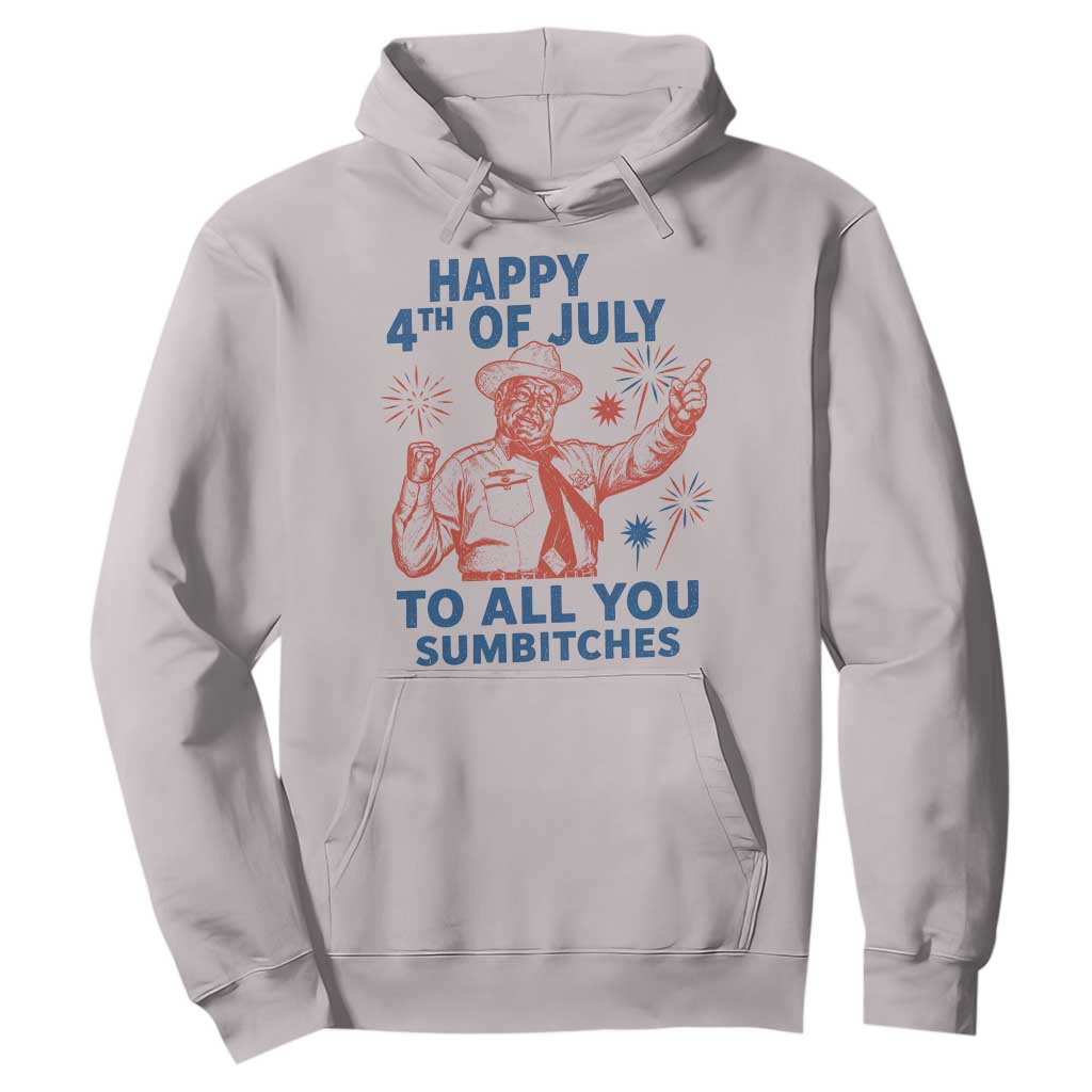 Happy 4th Of July To All You Sumbitches Hoodie Funny Independence Day Meme