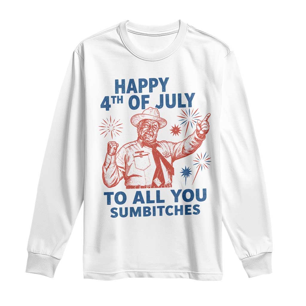 Happy 4th Of July To All You Sumbitches Long Sleeve Shirt Funny Independence Day Meme TS10 White Print Your Wear