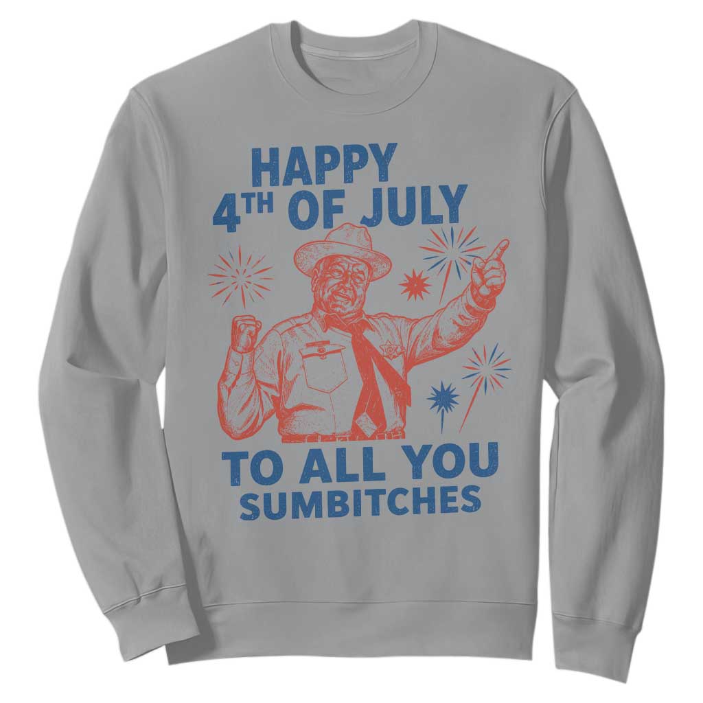Happy 4th Of July To All You Sumbitches Sweatshirt Funny Independence Day Meme