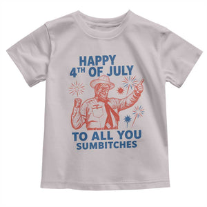Happy 4th Of July To All You Sumbitches Toddler T Shirt Funny Independence Day Meme