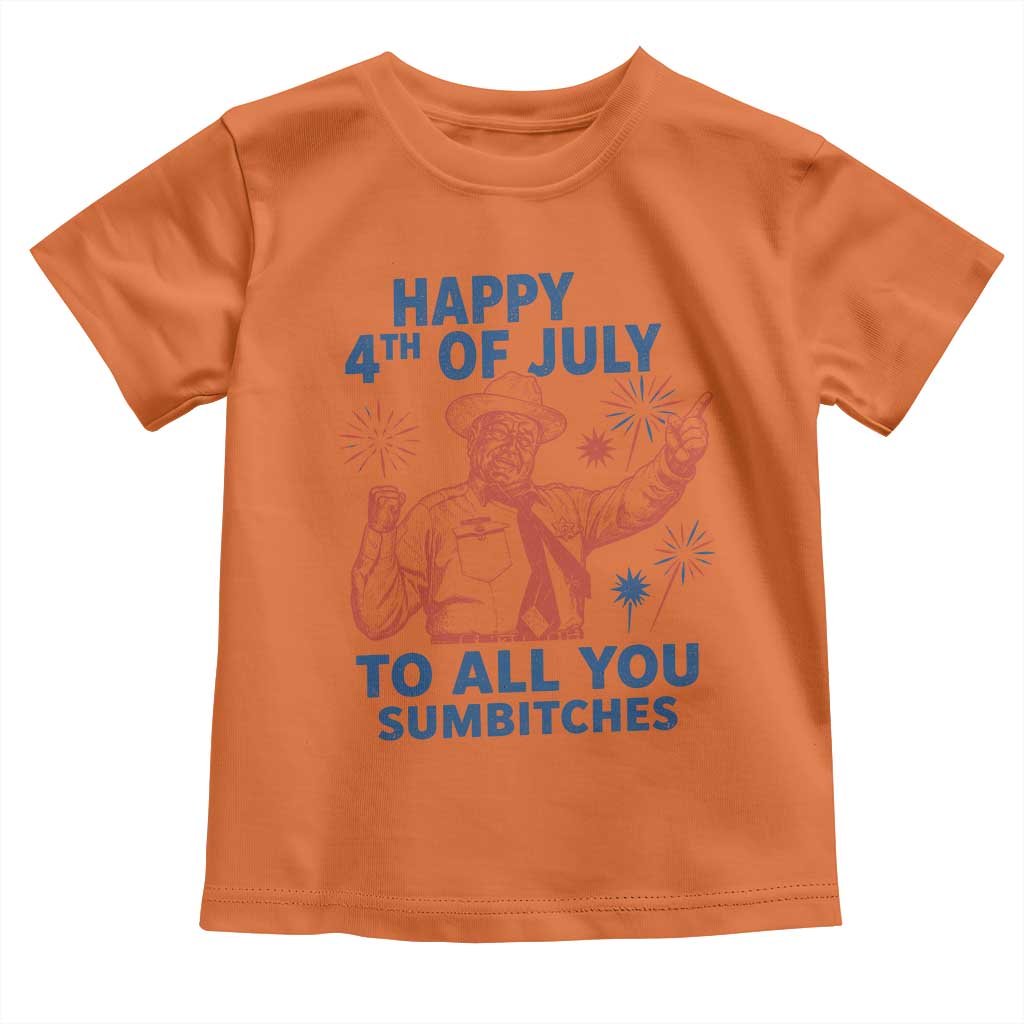 Happy 4th Of July To All You Sumbitches Toddler T Shirt Funny Independence Day Meme