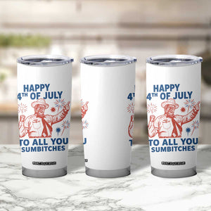 Happy 4th Of July To All You Sumbitches Tumbler Cup Funny Independence Day Meme TS10 Print Your Wear