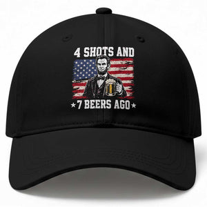 Funny 4th of July Abraham Lincoln Drinking Beer Baseball Cap 4 Shots and 7 Beers Ago Patriotic Independence Day Meme