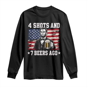 Funny 4th of July Abraham Lincoln Drinking Beer Long Sleeve Shirt 4 Shots and 7 Beers Ago Patriotic Independence Day Meme