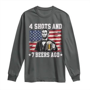 Funny 4th of July Abraham Lincoln Drinking Beer Long Sleeve Shirt 4 Shots and 7 Beers Ago Patriotic Independence Day Meme