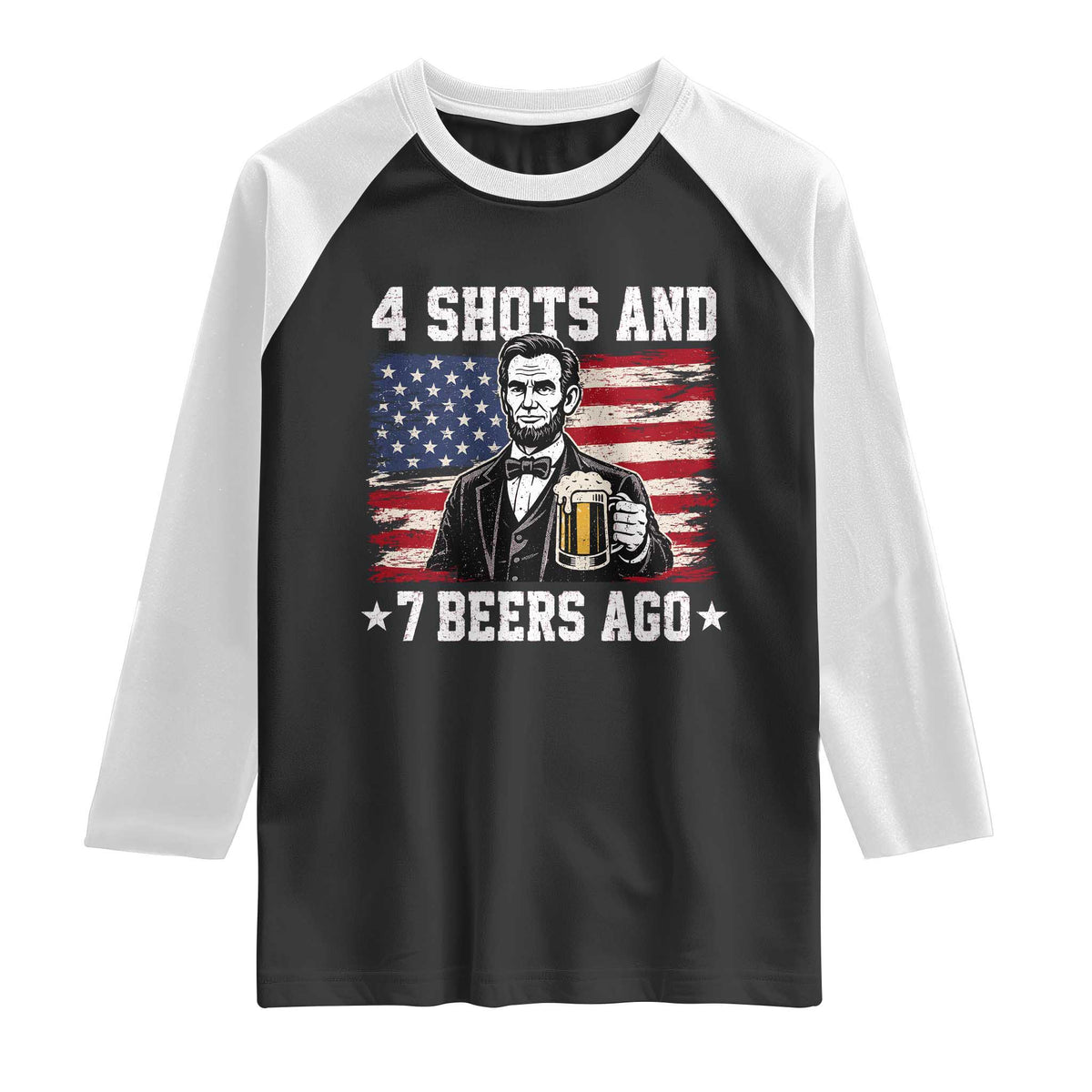 Funny 4th of July Abraham Lincoln Drinking Beer Raglan Shirt 4 Shots and 7 Beers Ago Patriotic Independence Day Meme