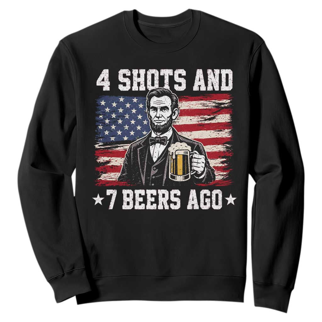 Funny 4th of July Abraham Lincoln Drinking Beer Sweatshirt 4 Shots and 7 Beers Ago Patriotic Independence Day Meme