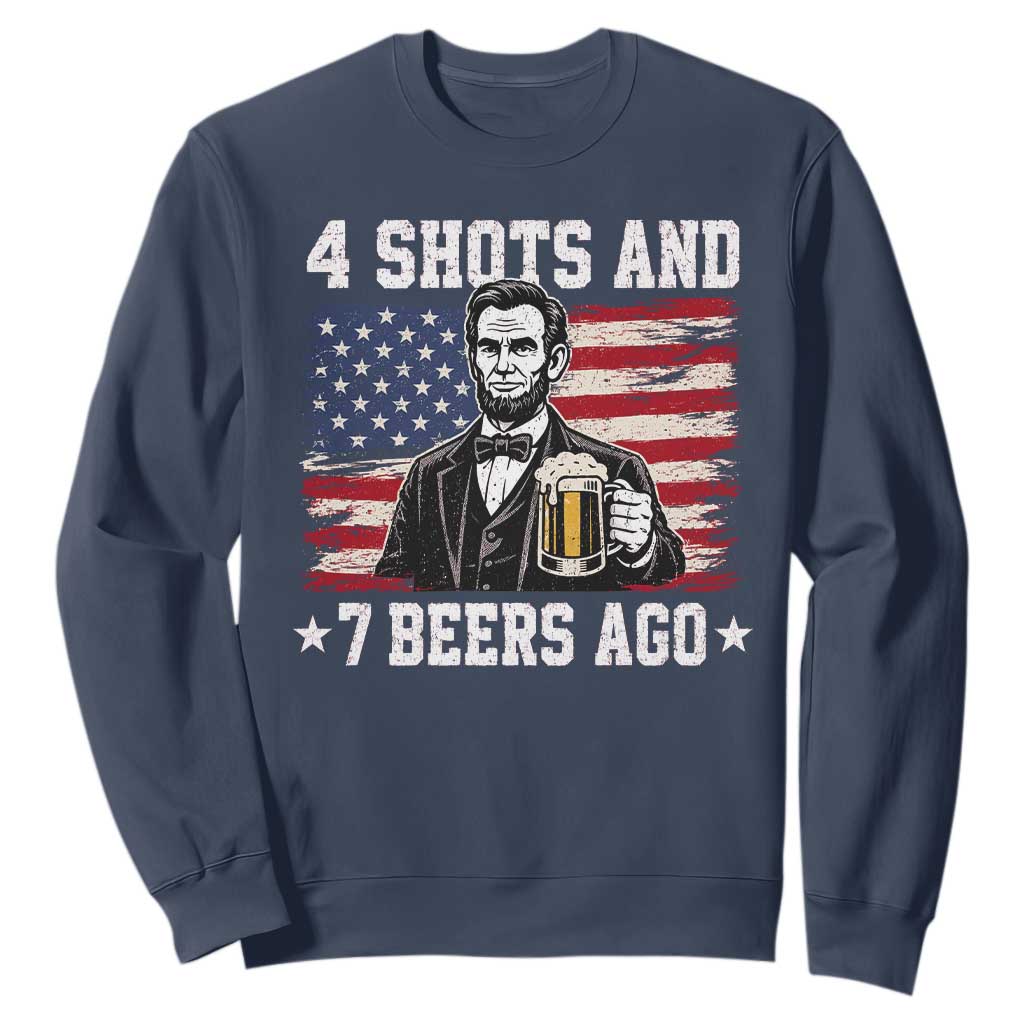 Funny 4th of July Abraham Lincoln Drinking Beer Sweatshirt 4 Shots and 7 Beers Ago Patriotic Independence Day Meme