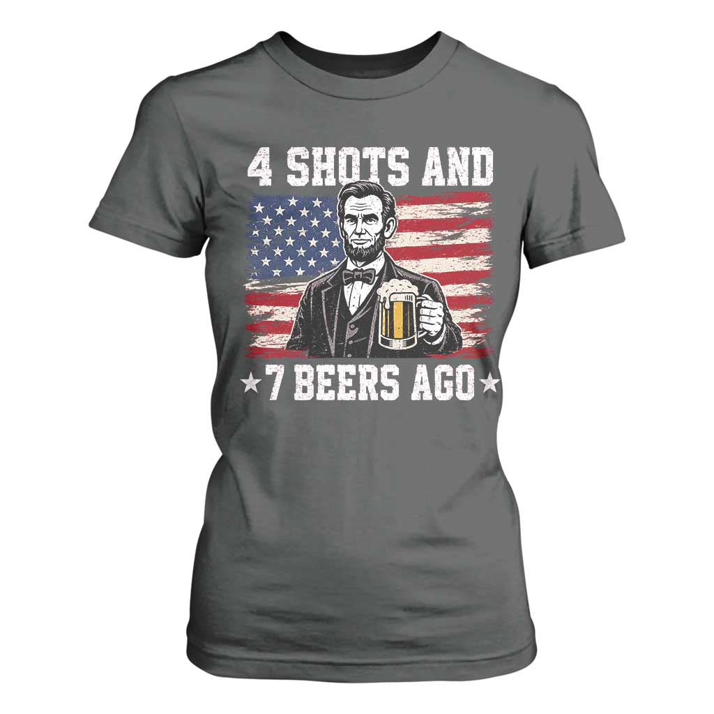 Funny 4th of July Abraham Lincoln Drinking Beer T Shirt For Women 4 Shots and 7 Beers Ago Patriotic Independence Day Meme