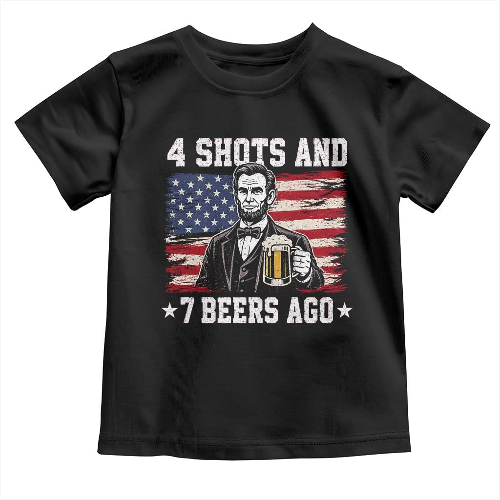 Funny 4th of July Abraham Lincoln Drinking Beer Toddler T Shirt 4 Shots and 7 Beers Ago Patriotic Independence Day Meme TS10 Black Print Your Wear