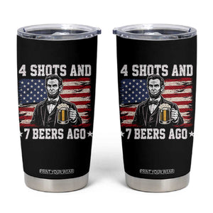 Funny 4th of July Abraham Lincoln Drinking Beer Tumbler Cup 4 Shots and 7 Beers Ago Patriotic Independence Day Meme