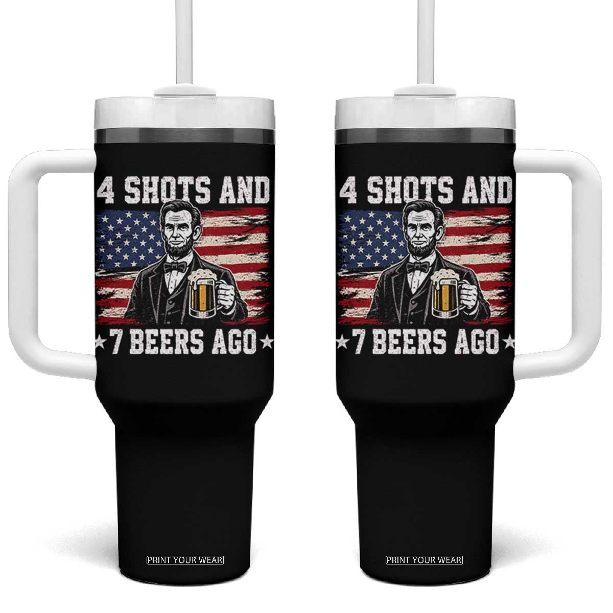 Funny 4th of July Abraham Lincoln Drinking Beer Tumbler With Handle 4 Shots and 7 Beers Ago Patriotic Independence Day Meme TS10 One Size: 40 oz Black Print Your Wear