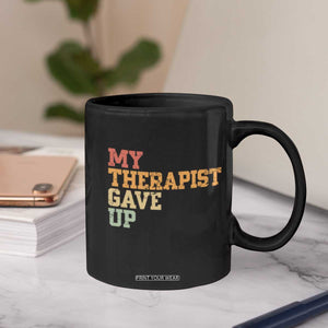 My Therapist Gave Up Coffee Mug TS10 Print Your Wear