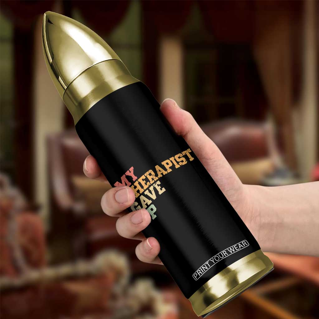 My Therapist Gave Up Bullet Tumbler TS10 Print Your Wear