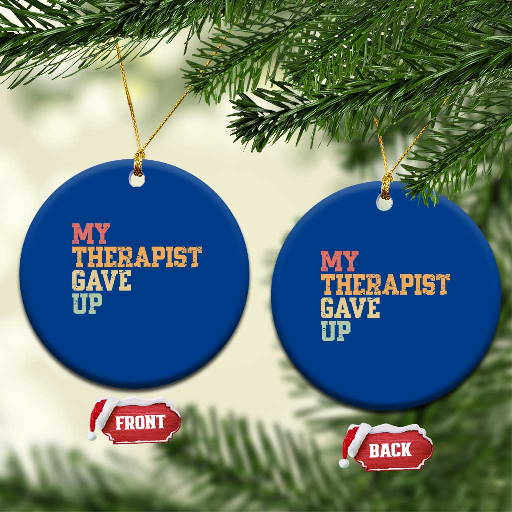 My Therapist Gave Up Ceramic Ornament TS10 1pc Blue Print Your Wear