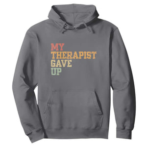My Therapist Gave Up Hoodie TS10 Charcoal Print Your Wear
