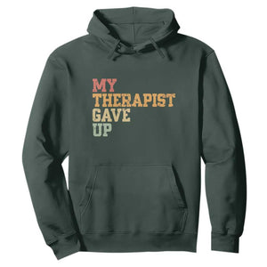 My Therapist Gave Up Hoodie TS10 Dark Forest Green Print Your Wear