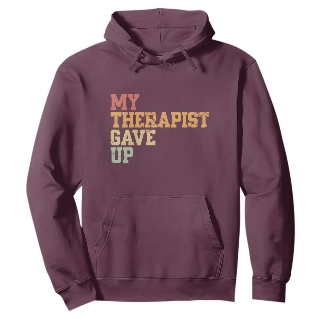 My Therapist Gave Up Hoodie TS10 Maroon Print Your Wear