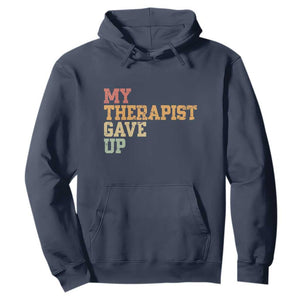 My Therapist Gave Up Hoodie TS10 Navy Print Your Wear
