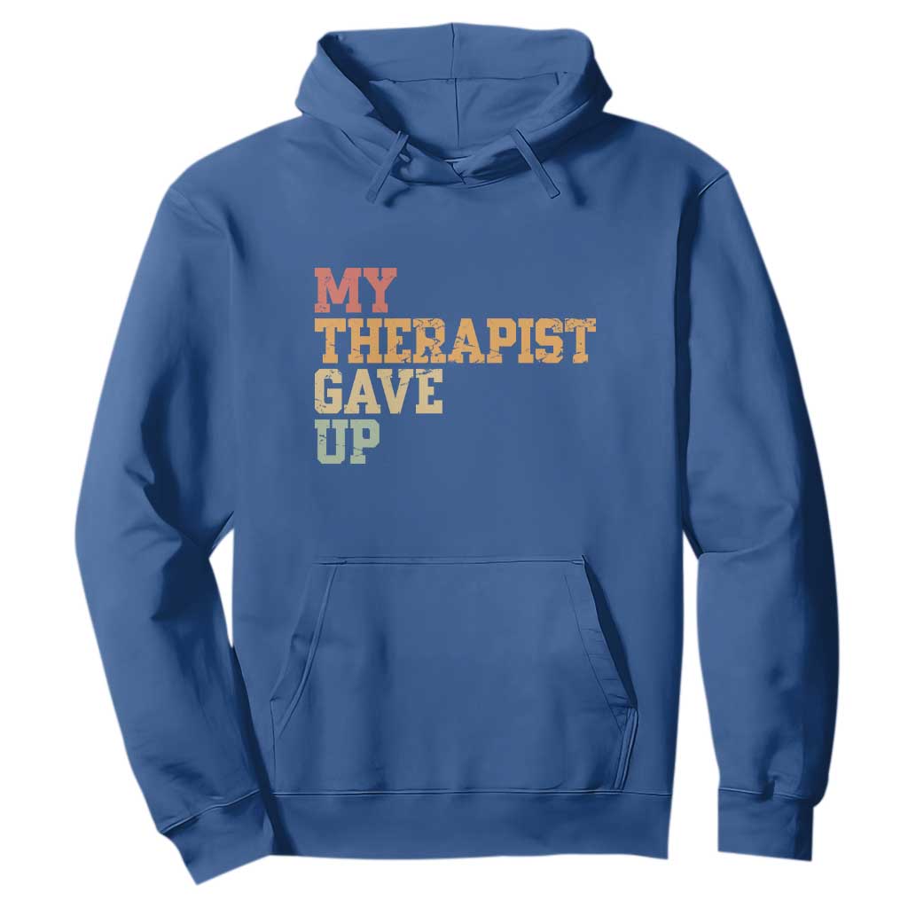 My Therapist Gave Up Hoodie TS10 Royal Blue Print Your Wear