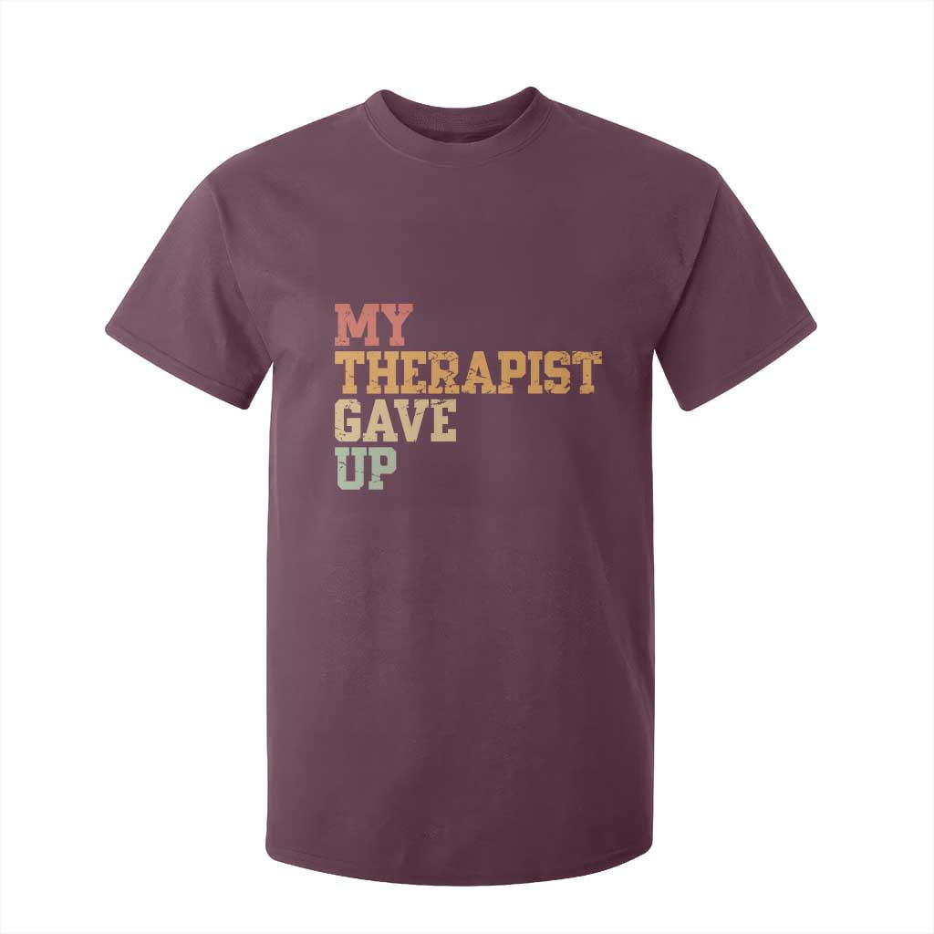 My Therapist Gave Up T Shirt For Kid TS10 Maroon Print Your Wear