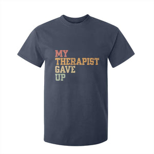 My Therapist Gave Up T Shirt For Kid TS10 Navy Print Your Wear