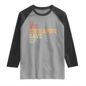 My Therapist Gave Up Raglan Shirt TS10 Sport Gray Black Print Your Wear