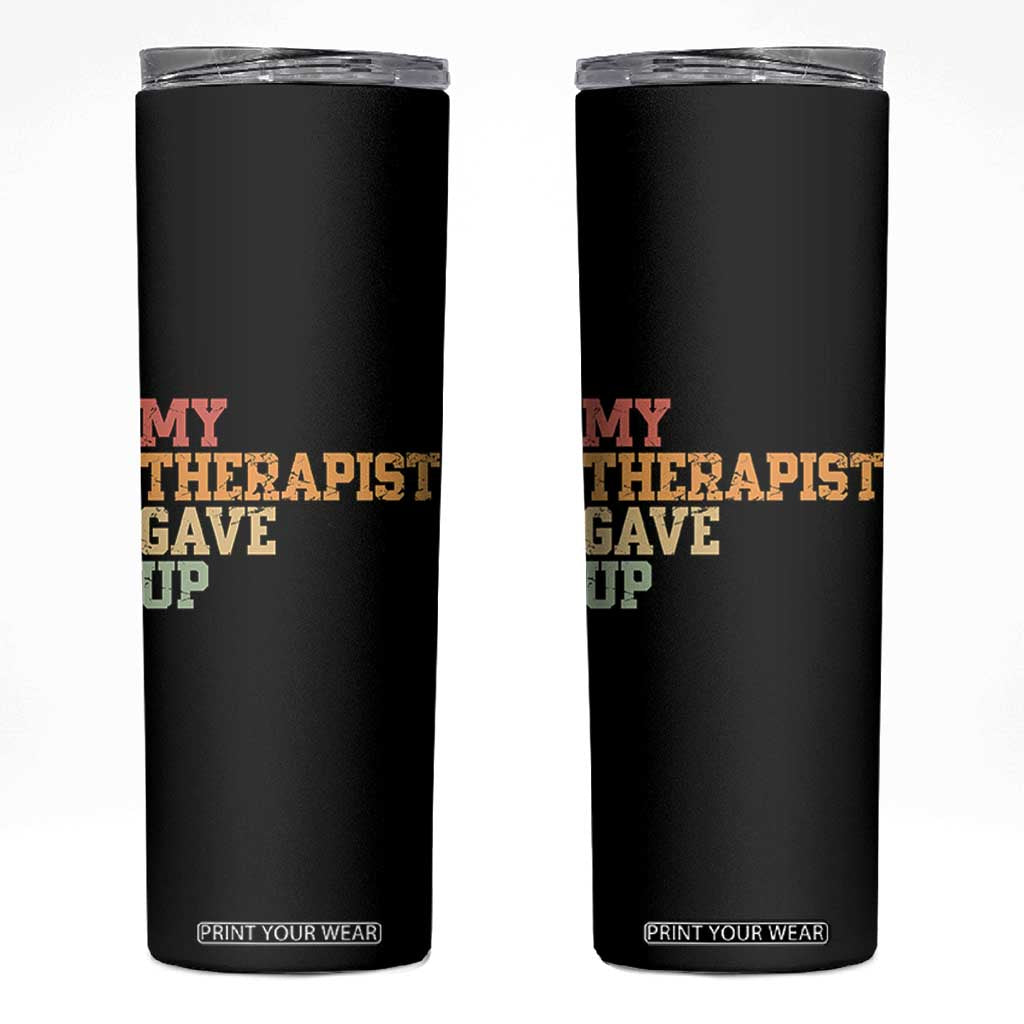 My Therapist Gave Up Skinny Tumbler TS10 Black Print Your Wear