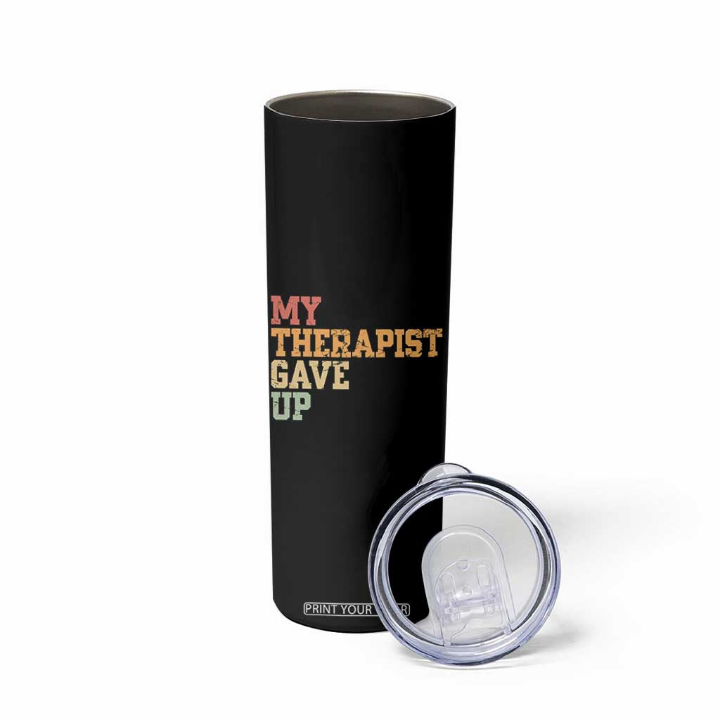 My Therapist Gave Up Skinny Tumbler TS10 Print Your Wear